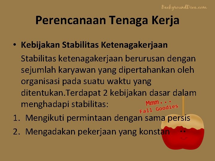 Perencanaan Tenaga Kerja • Kebijakan Stabilitas Ketenagakerjaan Stabilitas ketenagakerjaan berurusan dengan sejumlah karyawan yang Perencanaan Tenaga Kerja • Kebijakan Stabilitas Ketenagakerjaan Stabilitas ketenagakerjaan berurusan dengan sejumlah karyawan yang