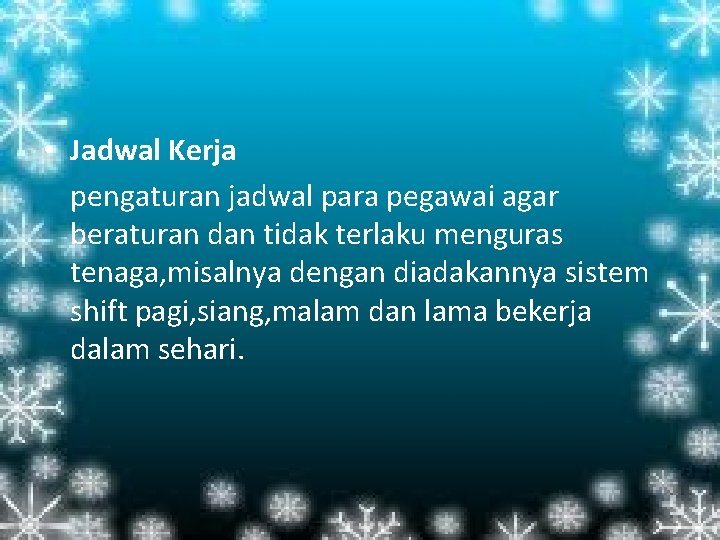 • Jadwal Kerja pengaturan jadwal para pegawai agar beraturan dan tidak terlaku menguras • Jadwal Kerja pengaturan jadwal para pegawai agar beraturan dan tidak terlaku menguras