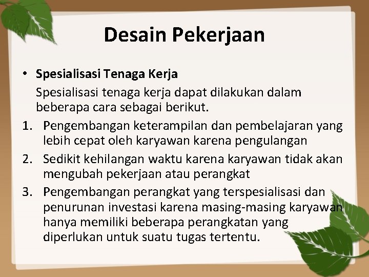 Desain Pekerjaan • Spesialisasi Tenaga Kerja Spesialisasi tenaga kerja dapat dilakukan dalam beberapa cara Desain Pekerjaan • Spesialisasi Tenaga Kerja Spesialisasi tenaga kerja dapat dilakukan dalam beberapa cara