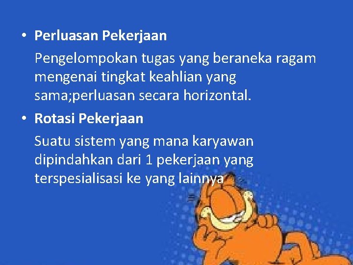 • Perluasan Pekerjaan Pengelompokan tugas yang beraneka ragam mengenai tingkat keahlian yang sama; • Perluasan Pekerjaan Pengelompokan tugas yang beraneka ragam mengenai tingkat keahlian yang sama;