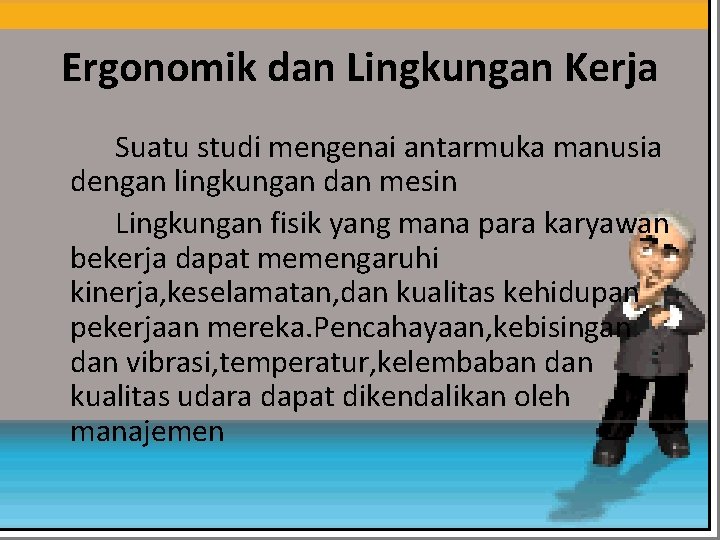 Ergonomik dan Lingkungan Kerja Suatu studi mengenai antarmuka manusia dengan lingkungan dan mesin Lingkungan Ergonomik dan Lingkungan Kerja Suatu studi mengenai antarmuka manusia dengan lingkungan dan mesin Lingkungan