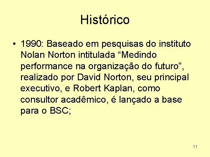 Histórico • 1990: Baseado em pesquisas do instituto Nolan Norton intitulada “Medindo performance na