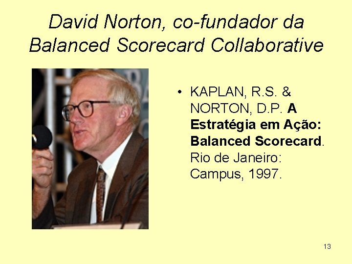 David Norton, co-fundador da Balanced Scorecard Collaborative • KAPLAN, R. S. & NORTON, D.