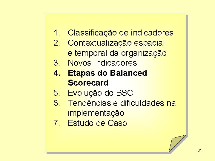 1. Classificação de indicadores 2. Contextualização espacial e temporal da organização 3. Novos Indicadores