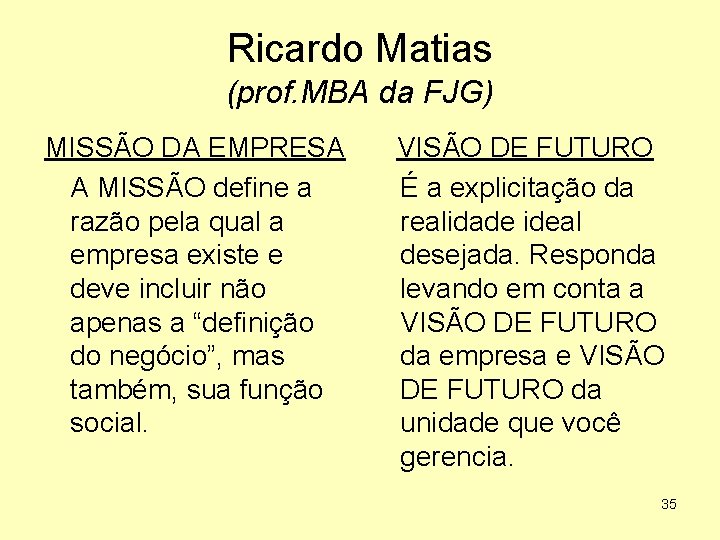 Ricardo Matias (prof. MBA da FJG) MISSÃO DA EMPRESA A MISSÃO define a razão
