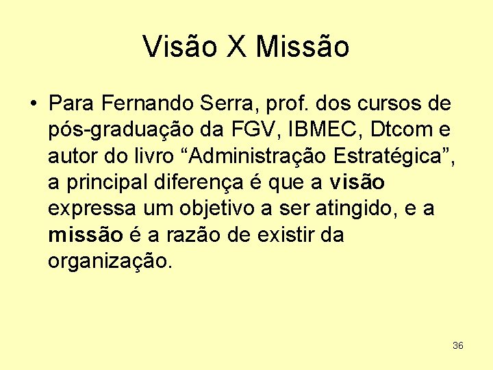 Visão X Missão • Para Fernando Serra, prof. dos cursos de pós-graduação da FGV,