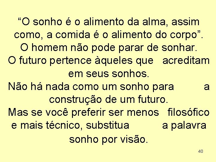 “O sonho é o alimento da alma, assim como, a comida é o alimento