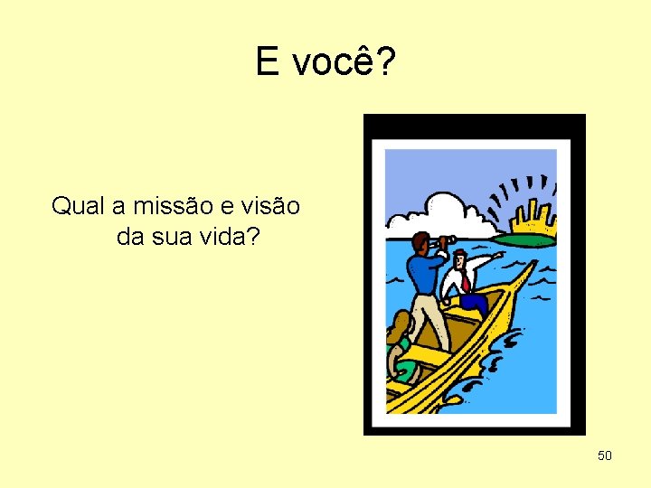 E você? Qual a missão e visão da sua vida? 50 