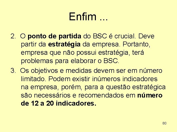 Enfim. . . 2. O ponto de partida do BSC é crucial. Deve partir