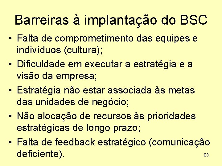 Barreiras à implantação do BSC • Falta de comprometimento das equipes e indivíduos (cultura);