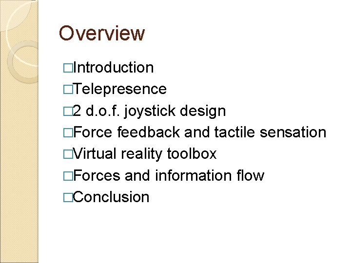 Overview �Introduction �Telepresence � 2 d. o. f. joystick design �Force feedback and tactile