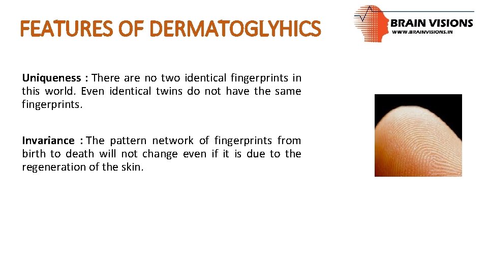 FEATURES OF DERMATOGLYHICS Uniqueness : There are no two identical fingerprints in this world.