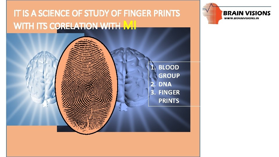 IT IS A SCIENCE OF STUDY OF FINGER PRINTS WITH ITS CORELATION WITH MI