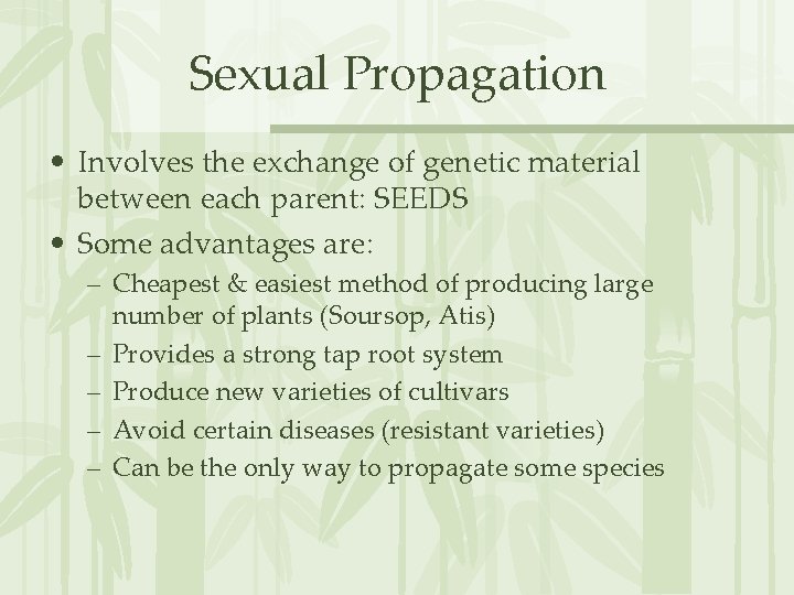 Sexual Propagation • Involves the exchange of genetic material between each parent: SEEDS •