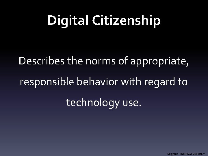 Digital Citizenship By Danielle Massari UC group INTERNAL