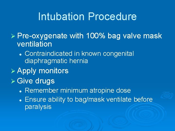 Intubation Procedure Ø Pre-oxygenate with 100% bag valve mask ventilation l Contraindicated in known