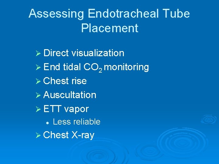 Assessing Endotracheal Tube Placement Ø Direct visualization Ø End tidal CO 2 monitoring Ø