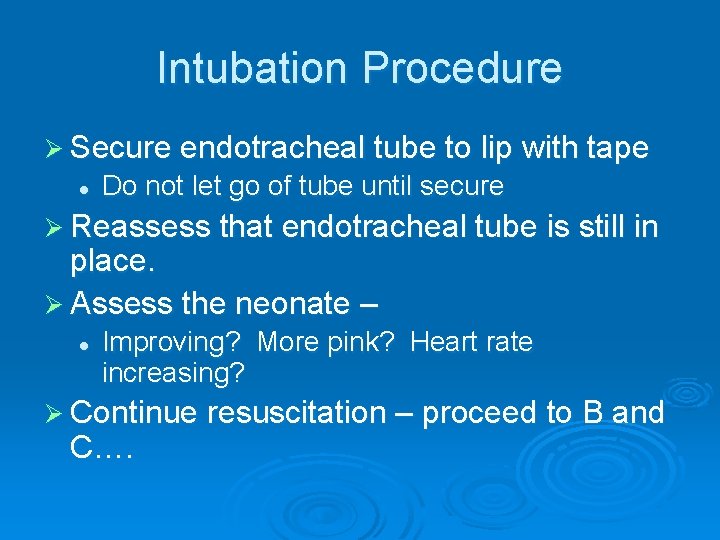 Intubation Procedure Ø Secure endotracheal tube to lip with tape l Do not let