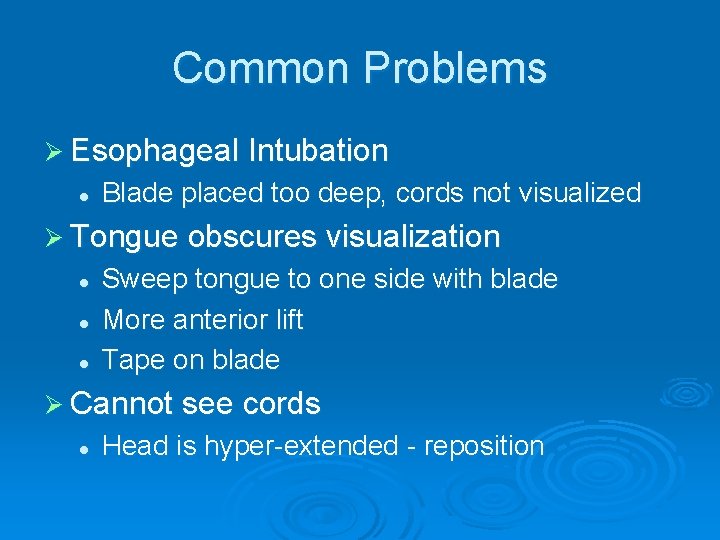 Common Problems Ø Esophageal Intubation l Blade placed too deep, cords not visualized Ø