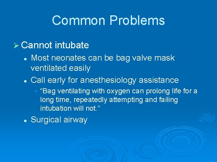 Common Problems Ø Cannot intubate l l Most neonates can be bag valve mask