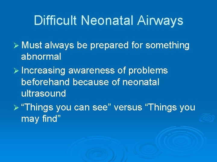 Difficult Neonatal Airways Ø Must always be prepared for something abnormal Ø Increasing awareness