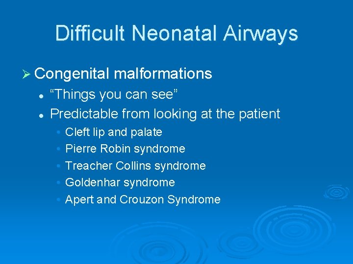 Difficult Neonatal Airways Ø Congenital malformations l l “Things you can see” Predictable from