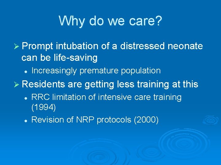 Why do we care? Ø Prompt intubation of a distressed neonate can be life-saving