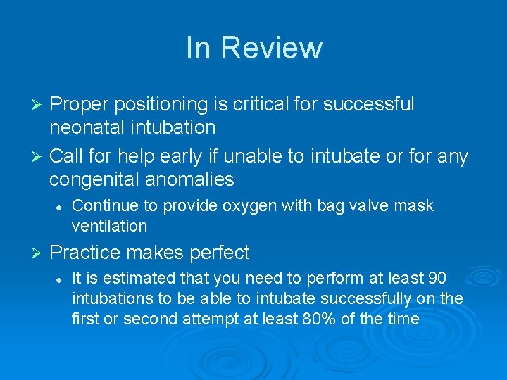 In Review Proper positioning is critical for successful neonatal intubation Ø Call for help