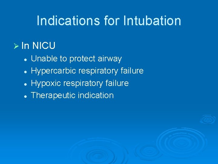 Indications for Intubation Ø In NICU l l Unable to protect airway Hypercarbic respiratory