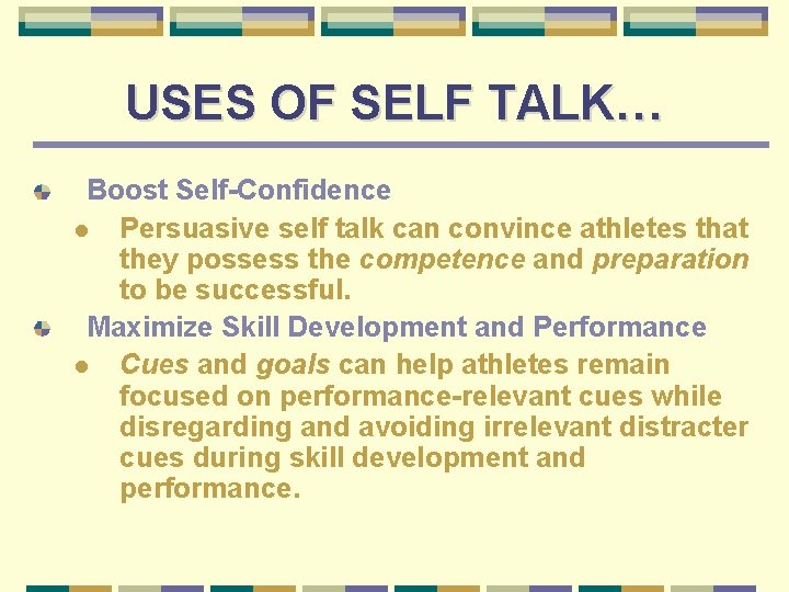 USES OF SELF TALK… Boost Self-Confidence l Persuasive self talk can convince athletes that