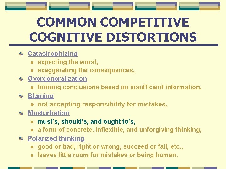 COMMON COMPETITIVE COGNITIVE DISTORTIONS Catastrophizing l expecting the worst, l exaggerating the consequences, Overgeneralization
