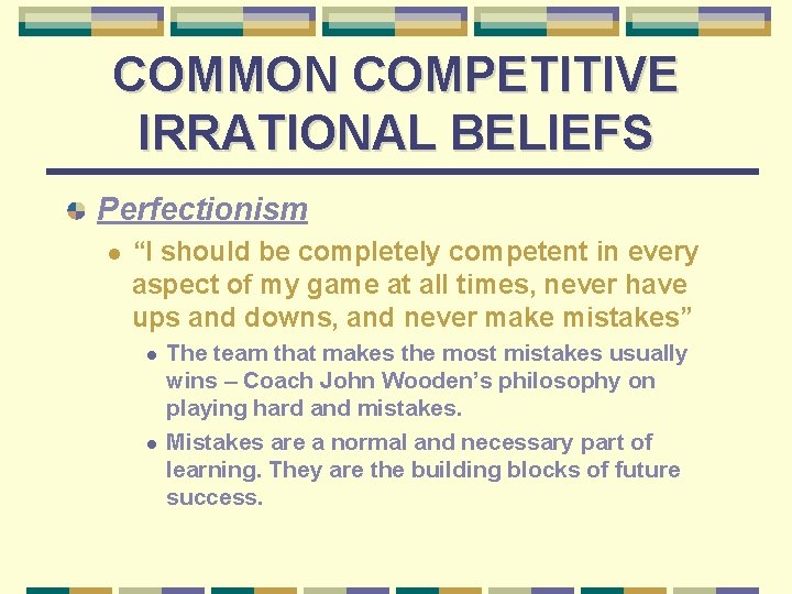 COMMON COMPETITIVE IRRATIONAL BELIEFS Perfectionism l “I should be completely competent in every aspect