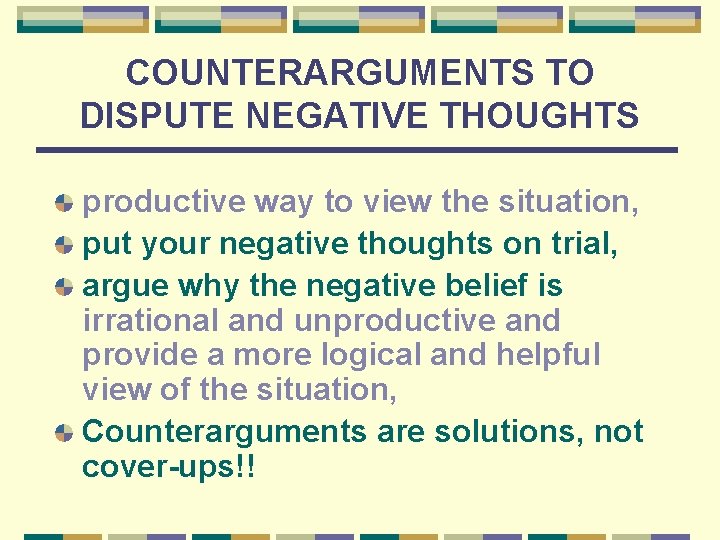 COUNTERARGUMENTS TO DISPUTE NEGATIVE THOUGHTS productive way to view the situation, put your negative