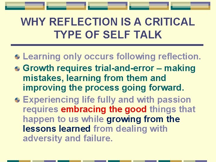 WHY REFLECTION IS A CRITICAL TYPE OF SELF TALK Learning only occurs following reflection.