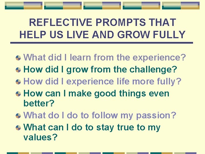 REFLECTIVE PROMPTS THAT HELP US LIVE AND GROW FULLY What did I learn from