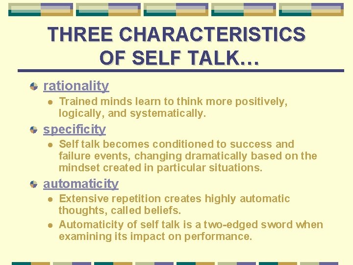 THREE CHARACTERISTICS OF SELF TALK… rationality l Trained minds learn to think more positively,