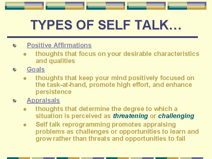 TYPES OF SELF TALK… Positive Affirmations l thoughts that focus on your desirable characteristics