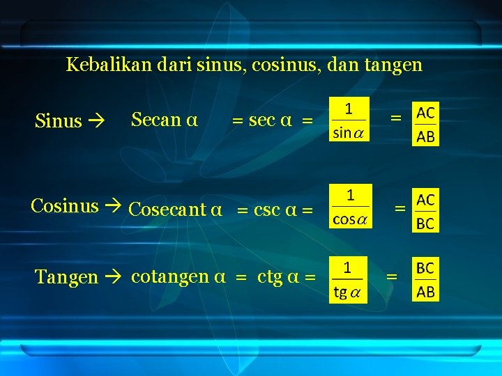 Kebalikan dari sinus, cosinus, dan tangen = sec α = = Cosinus Cosecant α Kebalikan dari sinus, cosinus, dan tangen = sec α = = Cosinus Cosecant α