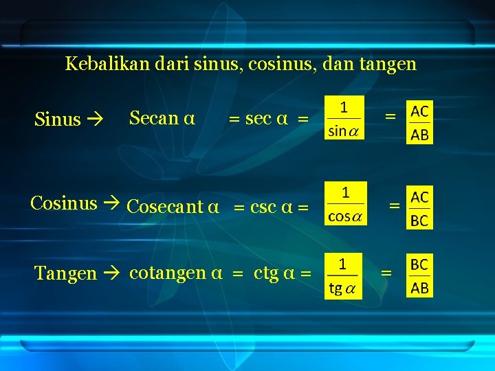 Kebalikan dari sinus, cosinus, dan tangen = sec α = = Cosinus Cosecant α