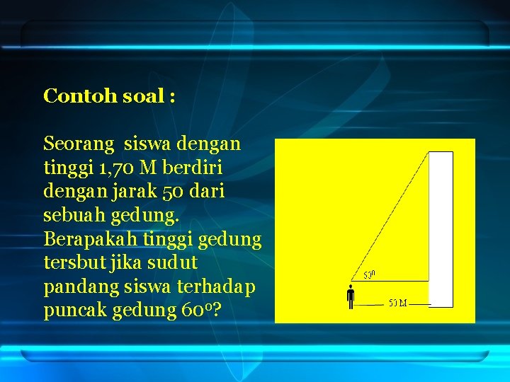 Contoh soal : Seorang siswa dengan tinggi 1, 70 M berdiri dengan jarak 50