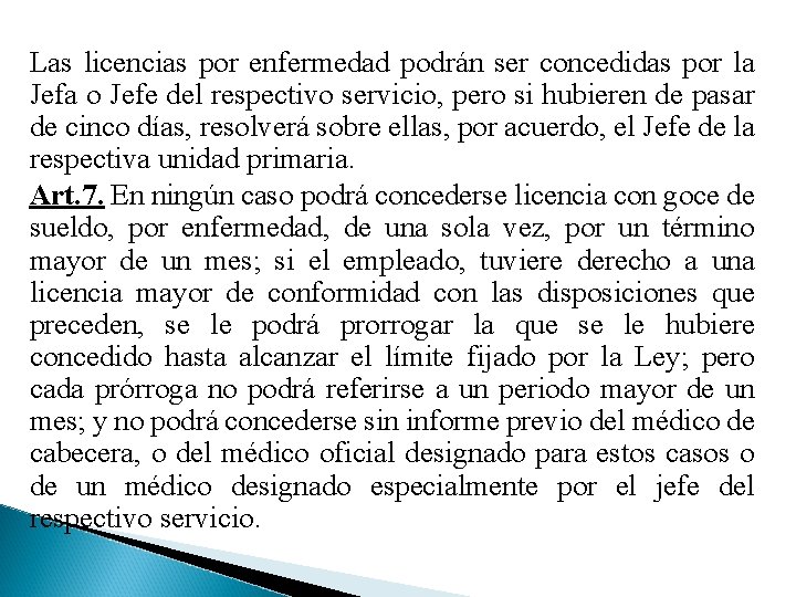 Las licencias por enfermedad podrán ser concedidas por la Jefa o Jefe del respectivo