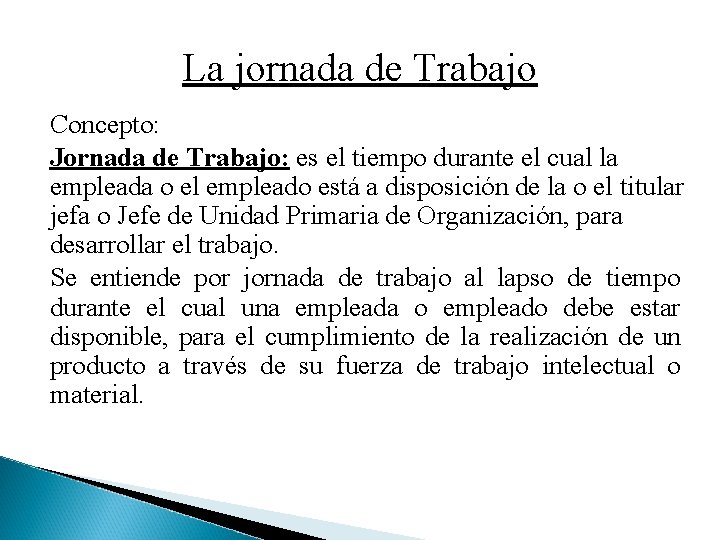 La jornada de Trabajo Concepto: Jornada de Trabajo: es el tiempo durante el cual