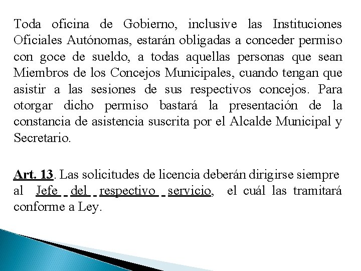 Toda oficina de Gobierno, inclusive las Instituciones Oficiales Autónomas, estarán obligadas a conceder permiso