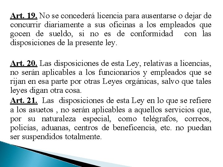 Art. 19. No se concederá licencia para ausentarse o dejar de concurrir diariamente a