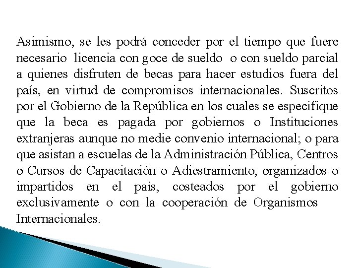 Asimismo, se les podrá conceder por el tiempo que fuere necesario licencia con goce