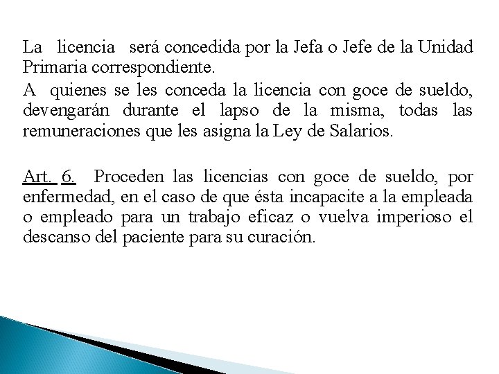 La licencia será concedida por la Jefa o Jefe de la Unidad Primaria correspondiente.