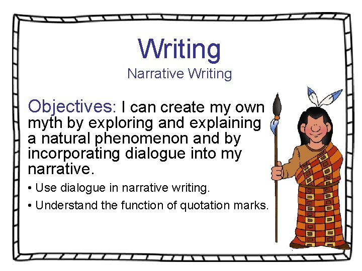 Writing Narrative Writing Objectives: I can create my own myth by exploring and explaining