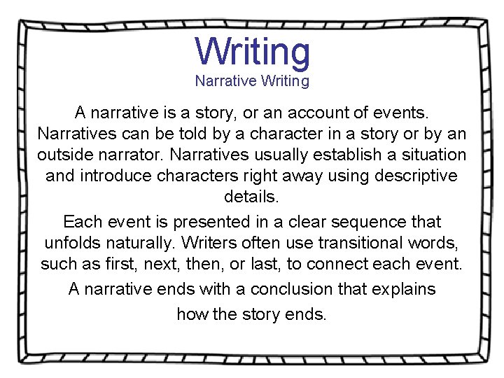 Writing Narrative Writing A narrative is a story, or an account of events. Narratives