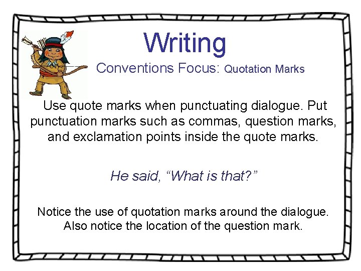 Writing Conventions Focus: Quotation Marks Use quote marks when punctuating dialogue. Put punctuation marks