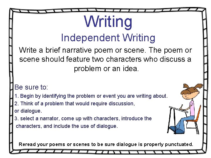 Writing Independent Writing Write a brief narrative poem or scene. The poem or scene